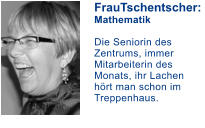 FrauTschentscher: Mathematik  Die Seniorin des Zentrums, immer Mitarbeiterin des Monats, ihr Lachen hrt man schon im Treppenhaus.